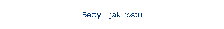 Betty - jak rostu